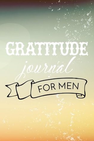 Full Download Gratitude Journal for Men: Weekly Gratitude Journal with Prompts - 108 Weeks of Choosing Gratitude -  file in ePub