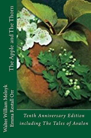Read The Apple and the Thorn Tenth Anniversary Edition: with Tales of Avalon - Walter Melnyk file in PDF