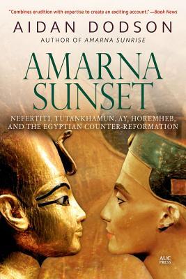 Read Amarna Sunset: Nefertiti, Tutankhamun, Ay, Horemheb, and the Egyptian Counter-Reformation (Revised Edition) - Aidan Dodson | PDF