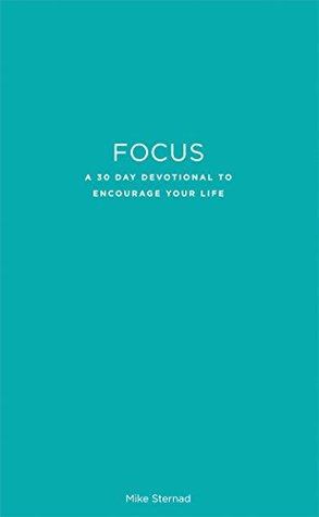 Read Online Focus: A 30-Day Devotional to Encourage Your Life - Mike Sternad file in ePub