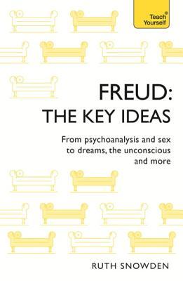 Read Freud: The Key Ideas: Psychoanalysis, Dreams, the Unconscious and More - Ruth Snowden | PDF