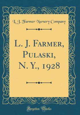Full Download L. J. Farmer, Pulaski, N. Y., 1928 (Classic Reprint) - L J Farmer Nursery Company | ePub