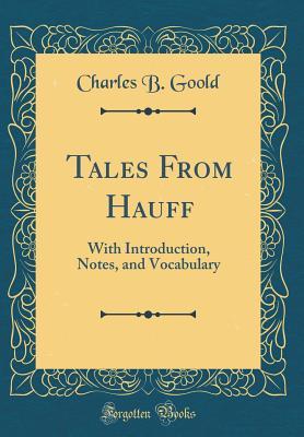 Read Tales from Hauff: With Introduction, Notes, and Vocabulary (Classic Reprint) - Charles B Goold file in ePub