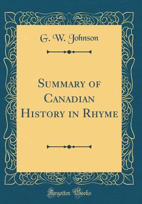 Read Online Summary of Canadian History in Rhyme (Classic Reprint) - G W Johnson | ePub