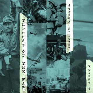 Full Download Threads of the War, Volume IV: Personal Truth-Inspired Flash-Fiction of the 20th Century's War - Jeremy Strozer file in ePub
