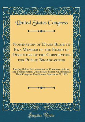 Full Download Nomination of Diane Blair to Be a Member of the Board of Directors of the Corporation for Public Broadcasting: Hearing Before the Committee on Commerce, Science, and Transportation, United States Senate, One Hundred Third Congress, First Session, Septembe - U.S. Congress file in PDF