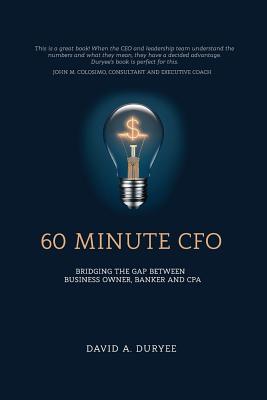 Read 60 Minute CFO: Bridging the Gap Between Business Owner, Banker, and CPA - David A. Duryee file in ePub