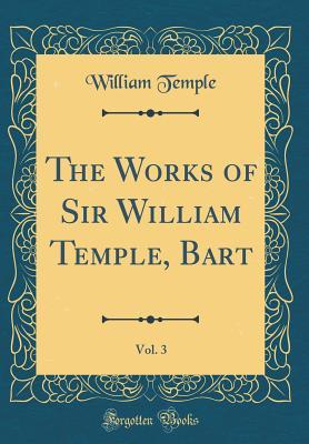 Download The Works of Sir William Temple, Bart, Vol. 3 (Classic Reprint) - William Temple file in PDF