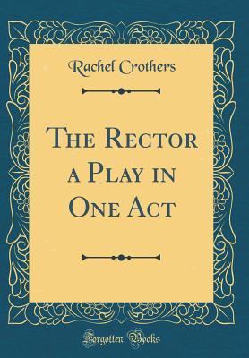 Download The Rector a Play in One Act (Classic Reprint) - Rachel Crothers | PDF