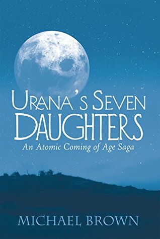 Read Online Urana’S Seven Daughters: An Atomic Coming of Age Saga - Michael Brown file in PDF