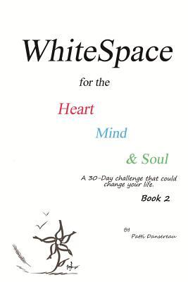 Read WhiteSpace for the Heart, Mind, and Soul Book 2: A 30-day challenge that could change your life. - Patti Dansereau file in ePub