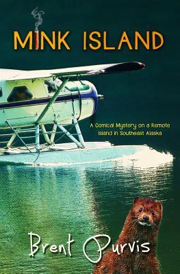 Full Download Mink Island: A Comical Mystery on a Remote Island in Southeast Alaska - Brent Purvis file in PDF
