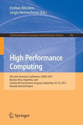 Download High Performance Computing: 4th Latin American Conference, Carla 2017, Buenos Aires, Argentina, and Colonia del Sacramento, Uruguay, September 20-22, 2017, Revised Selected Papers - Esteban Mocskos file in ePub