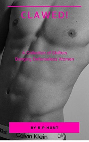 Download Clawed: Collection of Shifters Banging Defenseless Women - E.P Hunt file in ePub