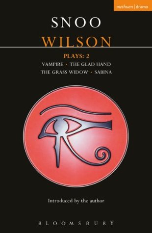 Download Wilson Plays: 2: Vampire; The Glad Hand; The Grass Widow; Sabina: Vol 2 (Contemporary Dramatists) - Snoo Wilson | PDF