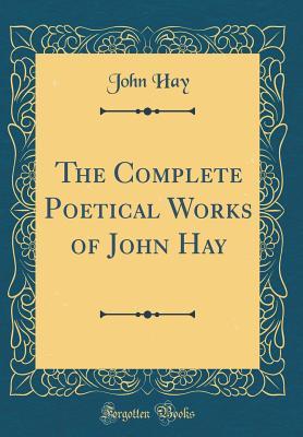 Download The Complete Poetical Works of John Hay (Classic Reprint) - John Hay | ePub