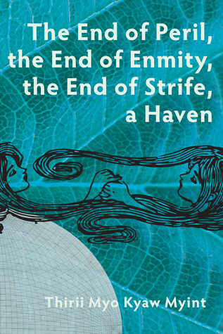 Read Online The End of Peril, the End of Enmity, the End of Strife, a Haven - Thirii Myo Kyaw Myint | ePub