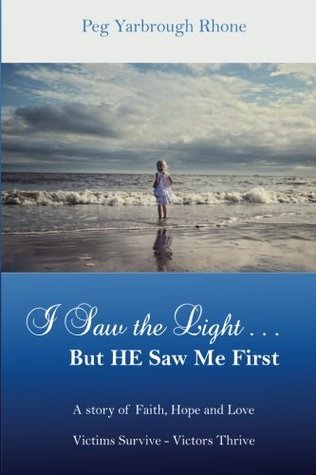 Download I Saw the LightBut He Saw Me First: A Story of Faith, Hope and Love - Peg Yarbrough Rhone file in PDF