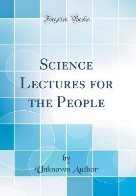Read Online Science Lectures for the People (Classic Reprint) - Unknown | PDF