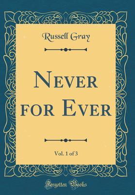 Download Never for Ever, Vol. 1 of 3 (Classic Reprint) - Russell Gray | ePub