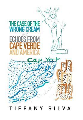 Read The Case of the Wrong Cream and Echoes from Cape Verde and America - Tiffany Silva | ePub
