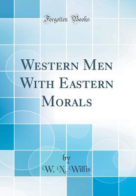 Read Western Men with Eastern Morals (Classic Reprint) - William Nicholas Willis | ePub