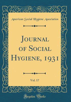 Read Journal of Social Hygiene, 1931, Vol. 17 (Classic Reprint) - American Social Hygiene Association file in ePub