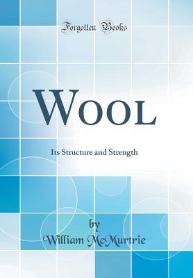 Download Wool: Its Structure and Strength (Classic Reprint) - William McMurtrie | ePub