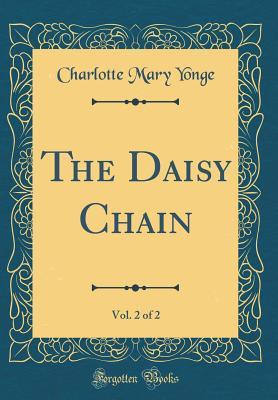 Download The Daisy Chain, Vol. 2 of 2 (Classic Reprint) - Charlotte Mary Yonge file in PDF