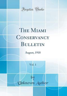 Read Online The Miami Conservancy Bulletin, Vol. 1: August, 1918 (Classic Reprint) - Unknown | PDF