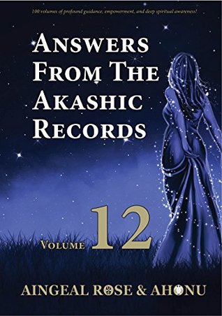 Download Answers From The Akashic Records Vol 12: Practical Spirituality for a Changing World - Aingeal Rose O'Grady | PDF