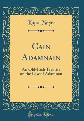 Full Download Cain Adamnain: An Old-Irish Treatise on the Law of Adamnan - Adomnán of Iona | PDF