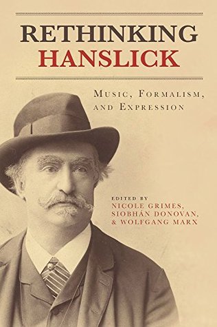 Read Rethinking Hanslick: Music, Formalism, and Expression (Eastman Studies in Music) - Nicole Grimes file in PDF