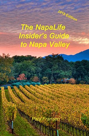 Download The NapaLife Insider's Guide to Napa Valley: 2018 edition - Paul Franson file in ePub