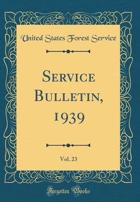 Read Online Service Bulletin, 1939, Vol. 23 (Classic Reprint) - United States Forest Service | ePub