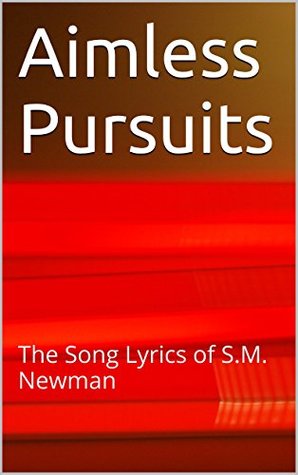 Full Download Aimless Pursuits: The Song Lyrics of S.M. Newman - S.M. Newman | PDF