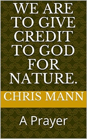 Full Download We are to give credit to God for nature.: A Prayer (Psalm and Prayer Book 29) - Chris Mann file in ePub