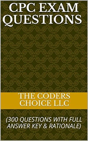 Read CPC Exam Questions : (300 QUESTIONS WITH FULL ANSWER KEY & RATIONALE) - The Coders Choice LLC file in ePub