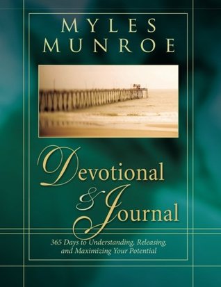 Read Myles Munroe 365-Day Devotional and Journal: 365 Days to Understanding, Releasing, and Maximizing Your Potential - Myles Munroe | ePub