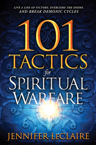 Download 101 Tactics for Spiritual Warfare: Live a Life of Victory, Overcome the Enemy, and Break Demonic Cycles - Jennifer LeClaire file in PDF