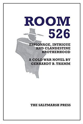 Full Download Room 526: Espionage, Intrigue and Clandestine Brotherhood - Gerhardt B. Thamm | PDF