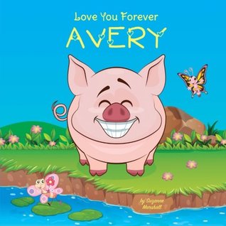 Download Love You Forever, Avery: Personalized Book - Love You Forever (I Love You Forever, Personalized Books, Personalized Kids Books, Gifts for Kids) - Suzanne Marshall file in PDF