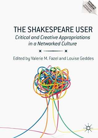 Read The Shakespeare User: Critical and Creative Appropriations in a Networked Culture (Reproducing Shakespeare) - Valerie M Fazel file in ePub