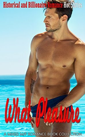 Read What Pleasure: Historical and Billionaire Romance (A Mixed M/F Romance Book Collection) - Lindsey Hendrix | ePub