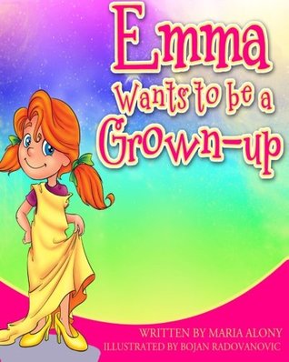 Download Emma Wants to be a Grown- Up (Emma and Everything) (Volume 3) - Ms Maria Alony file in PDF