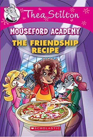 Full Download THEA STILTON MOUSEFORD ACADEMY#15 THE FRIENDSHIP RECIPE - Thea Stilton file in ePub