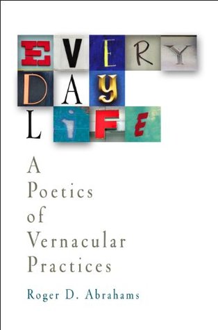 Read Online Everyday Life: A Poetics of Vernacular Practices - Roger D. Abrahams | ePub