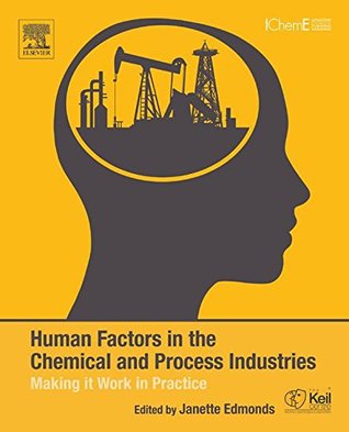 Read Human Factors in the Chemical and Process Industries: Making it Work in Practice - Janette Edmonds | PDF