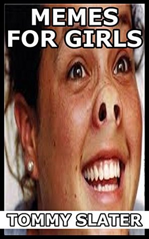 Read Online Memes For Girls: Hilarious Memes Girls Will Love - Tommy Slater file in PDF
