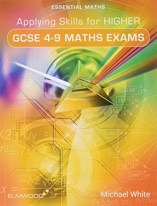 Read Online Applying Skills for Higher GCSE 4-9 Maths Exams (Essential Maths) - Michael White file in ePub